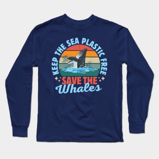 Keep The Sea Plastic Free Save The Whales Long Sleeve T-Shirt